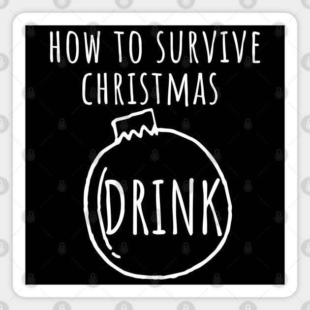 Christmas Humor. Rude, Offensive, Inappropriate Christmas Design. How To Survive Christmas In White Magnet by That Cheeky Tee